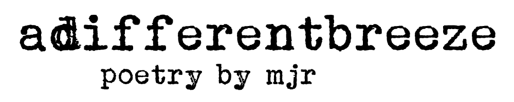 adifferentbreeze | Words & Poetry by mjr